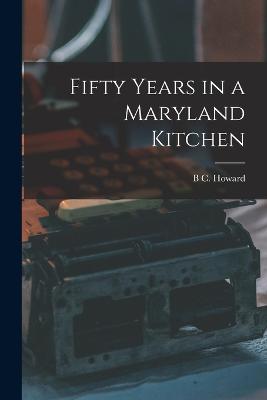 Fifty Years in a Maryland Kitchen - Howard, B C