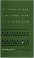 Fifty Years in the Sociological Enterprise: A Lucky Journey - Page, Charles H