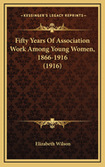 Fifty Years of Association Work Among Young Women, 1866-1916 (1916)