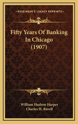 Fifty Years of Banking in Chicago (1907) - Harper, William Hudson, and Ravell, Charles H