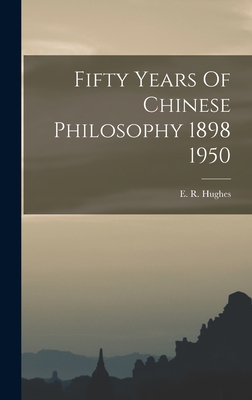 Fifty Years Of Chinese Philosophy 1898 1950 - Hughes, E R