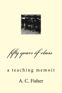 Fifty Years of Class: A Teaching Memoir