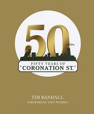 Fifty Years of Coronation Street - Randall, Tim