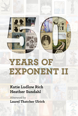 Fifty Years of Exponent II - Rich, Katie Ludlow, and Sundahl, Heather, and Ulrich, Laurel Thatcher (Afterword by)