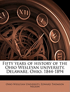 Fifty Years of History of the Ohio Wesleyan University, Delaware, Ohio: 1844-1894