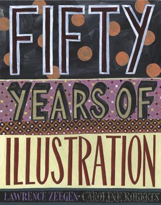 Fifty Years of Illustration - Zeegen, Lawrence, and Roberts, Caroline