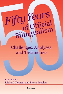 Fifty Years of Official Bilingualism: Challenges, Analyses and Testimonies - Clment, Richard (Editor), and Foucher, Pierre (Editor), and Fraser, Graham (Contributions by)