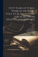 Fifty Years of Public Work of Sir Henry Cole, K.C.B., Accounted for in His Deeds, Speeches and Writings; v. 2