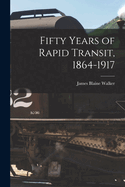 Fifty Years of Rapid Transit, 1864-1917