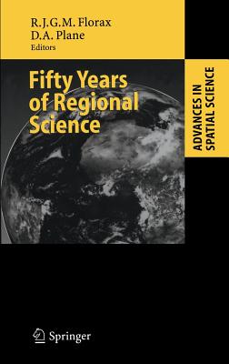 Fifty Years of Regional Science - Florax, Raymond (Editor), and Plane, David A (Editor)