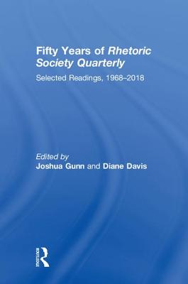 Fifty Years of Rhetoric Society Quarterly: Selected Readings, 1968-2018 - Gunn, Joshua (Editor), and Davis, Diane (Editor)