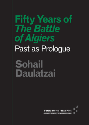 Fifty Years of the Battle of Algiers: Past as Prologue - Daulatzai, Sohail