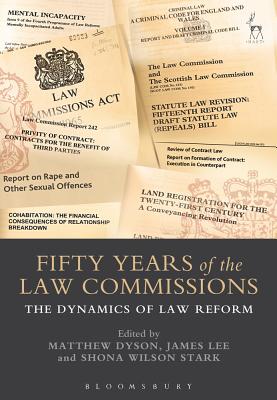 Fifty Years of the Law Commissions: The Dynamics of Law Reform - Dyson, Matthew (Editor), and Lee, James (Editor), and Stark, Shona Wilson (Editor)