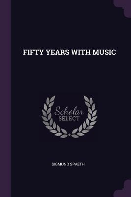 Fifty Years with Music - Spaeth, Sigmund