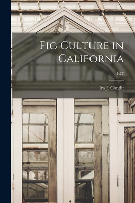 Fig Culture in California; E77 - Condit, Ira J (Ira Judson) B 1883 (Creator)