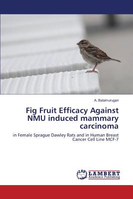 Fig Fruit Efficacy Against NMU induced mammary carcinoma - Balamurugan a