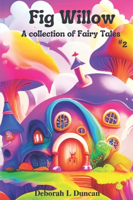 Fig Willow: A collection of Fairy Tales #2 - Duncan, Deborah L