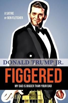 Figgered: Donald Trump Jr. - Fletcher, Ben