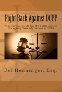 Fight Back Against Dcpp: Your Survival Guide for the Battle Against the Agency Formerly Known as Dyfs