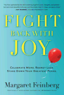 Fight Back with Joy: Celebrate More. Regret Less. Stare Down Your Greatest Fears