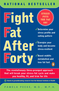 Fight Fat After Forty: The Revolutionary Three-Pronged Approach That Will Break Your Stress--Fat Cycle and Make You Healthy, Fit, and Trim for Life