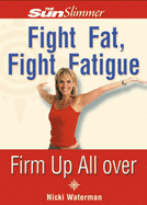 Fight Fat, Fight Fatigue: Firm Up All Over