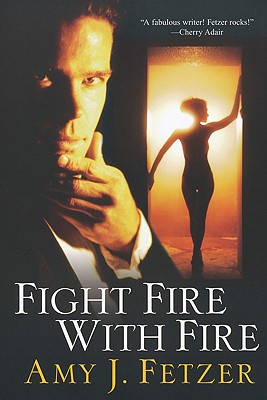 Fight Fire With Fire - Fetzer, Amy J