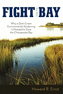 Fight for the Bay: Why a Dark Green Environmental Awakening Is Needed to Save the Chesapeake Bay