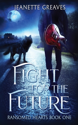 Fight For The Future: Ransomed Hearts, Part One - Greaves, Jeanette