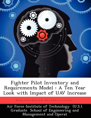 Fighter Pilot Inventory and Requirements Model: A Ten Year Look with Impact of Uav Increase - Garner, Russell S, and Villem, Paul A