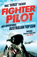 Fighter Pilot: Mis-adventures Beyond the Sound Barrier with an Australian Top Gun