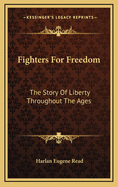 Fighters for Freedom: The Story of Liberty Throughout the Ages