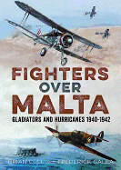 Fighters Over Malta: Gladiators and Hurricanes 1940-1942