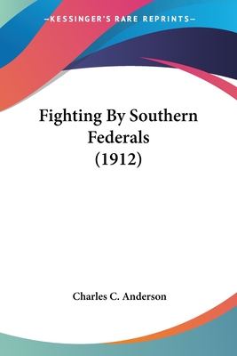 Fighting By Southern Federals (1912) - Anderson, Charles C