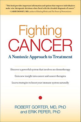 Fighting Cancer: A Nontoxic Approach to Treatment - Gorter, Robert, and Peper, Erik