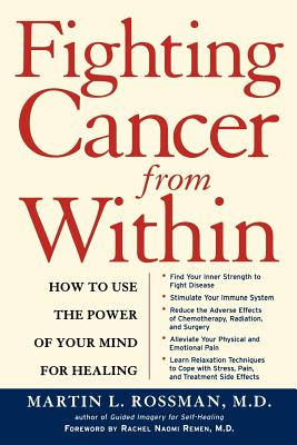 Fighting Cancer from Within: How to Use the Power of Your Mind for Healing - Rossman, Martin L, Dr.