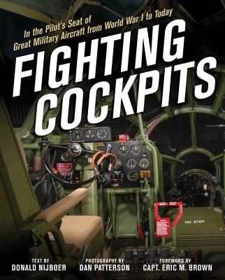 Fighting Cockpits: In the Pilot's Seat of Great Military Aircraft from World War I to Today - Nijboer, Donald, and Patterson, Dan (Photographer)