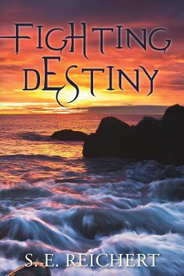 Fighting Destiny - Reichert, S E