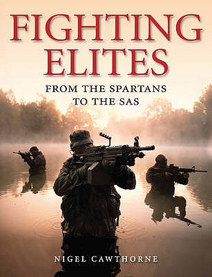 Fighting Elites: From the Spartans to the SAS - Cawthorne, Nigel