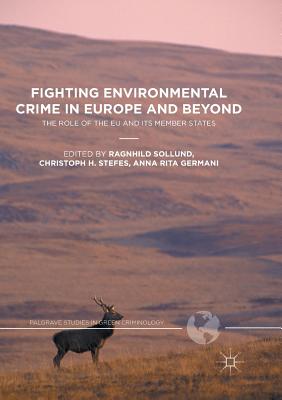 Fighting Environmental Crime in Europe and Beyond: The Role of the EU and Its Member States - Sollund, Ragnhild (Editor), and Stefes, Christoph H (Editor), and Germani, Anna Rita (Editor)