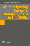 Fighting Europe S Unemployment in the 1990s - Giersch, Herbert (Editor)