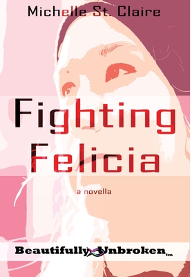 Fighting Felicia - St Claire, Michelle, and Editing Services, Msb (Editor)