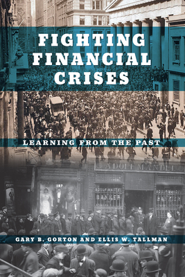 Fighting Financial Crises: Learning from the Past - Gorton, Gary B
