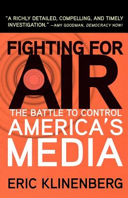 Fighting for Air: The Battle to Control America's Media - Klinenberg, Eric