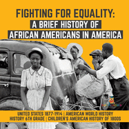 Fighting for Equality: A Brief History of African Americans in America United States 1877-1914 American World History History 6th Grade Children's American History of 1800s
