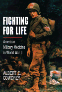 Fighting for Life: American Military Medicine in World War II