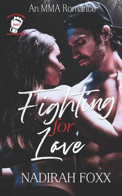 Fighting for Love: An MMA Second Chance Romance - Foxx, Nadirah