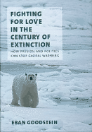 Fighting for Love in the Century of Extinction: How Passion and Politics Can Stop Global Warming