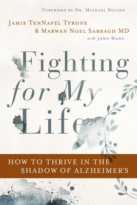 Fighting for My Life: How to Thrive in the Shadow of Alzheimer's - Tyrone, Jamie Tennapel, and Sabbagh MD Faan, Marwan Noel, and Hanc, John