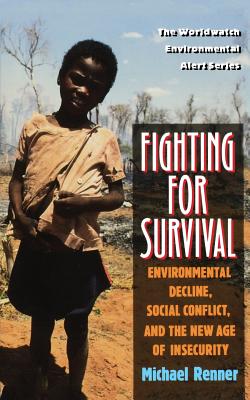 Fighting for Survival: Environmental Decline, Social Conflict, and the New Age of Insecurity - Renner, Michael